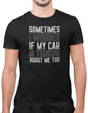 sometimes i wonder if my car is thinking about me funny car shirts black mens car shirts