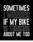 sometimes i wonder if my bike is thinking about me funny car shirts black motorcycle shirts