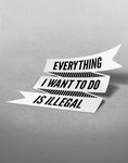 everything i want to do is illegal car sticker