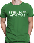 I Still Play With Cars Funny T Shirt