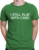 I Still Play With Cars Funny T Shirt