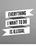 Everything I Want to Do is Illegal Funny Car Stickers flat