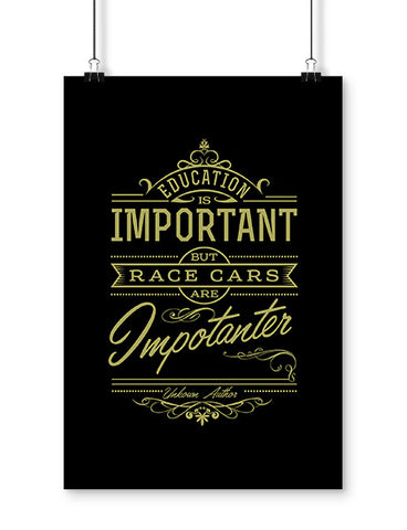 Funny posters education is important but race cars are importanter