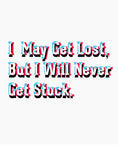 I May Get Lost But I'll Never Get Stuck Off Roading T Shirts + Hoodies